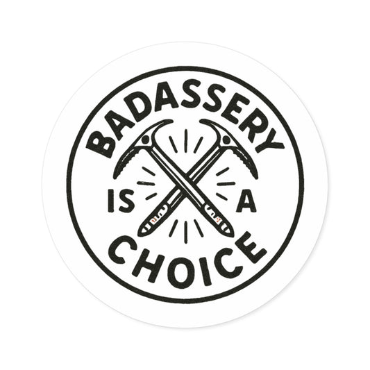 "Badassery Is a Choice" Vinyl Sticker