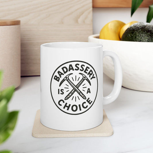 "Badassery Is a Choice" Ceramic Mug